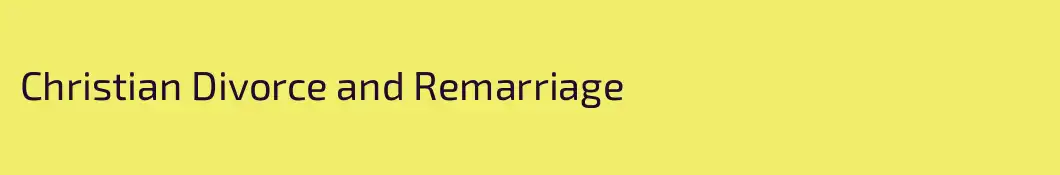 Christian Divorce and Remarriage